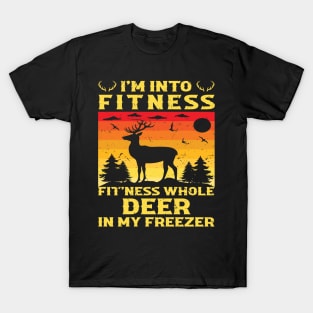 I'm Into Fitness Fit'Ness Deer In My Freezer - hunting lover T-Shirt